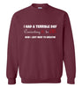 I Had a Terrible Day Sweatshirt
