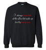 I Always Arrive Late Sweatshirt